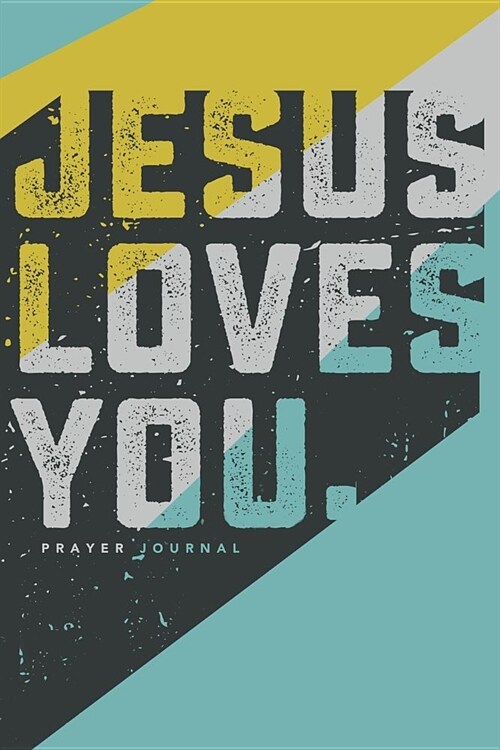 Jesus Loves You - Prayer Journal: 6 X 9 Notebook - 120 Blank Lined Pages (Paperback)
