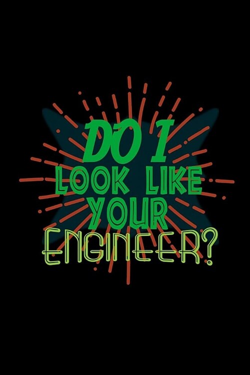Do I look like your engineer?: Notebook - Journal - Diary - 110 Lined pages (Paperback)