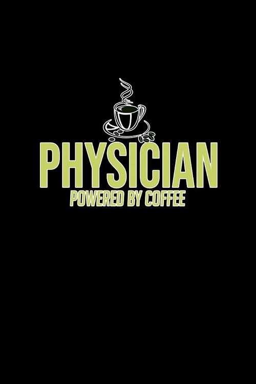Physician powered by coffee: Notebook - Journal - Diary - 110 Lined pages (Paperback)