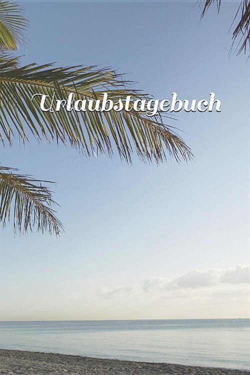 Urlaubstagebuch: - Notizbuch - Strandtagebuch - Urlaubsnotizen - Tagebuch - Journal - (Paperback)