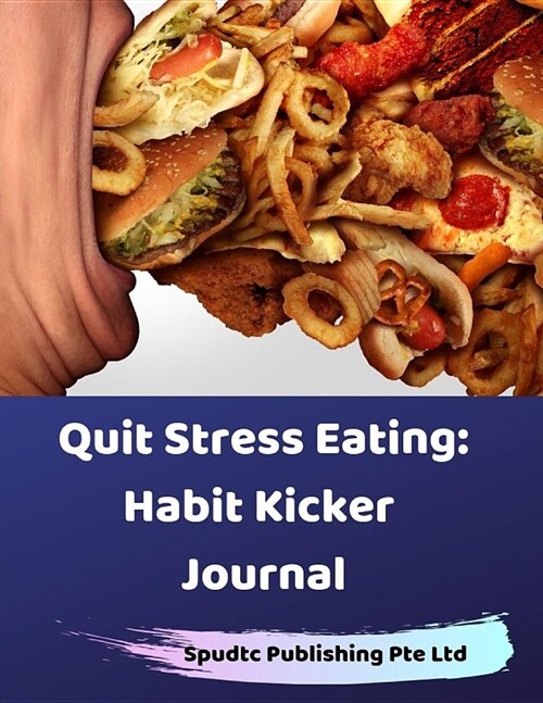 Quit Stress Eating: Habit Kicker Journal (Paperback)