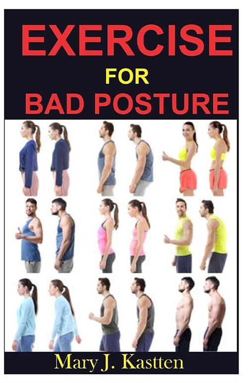 Exercises For Bad Posture: Everything You Need To Improve Posture In Just A Few Minutes per Day (Paperback)