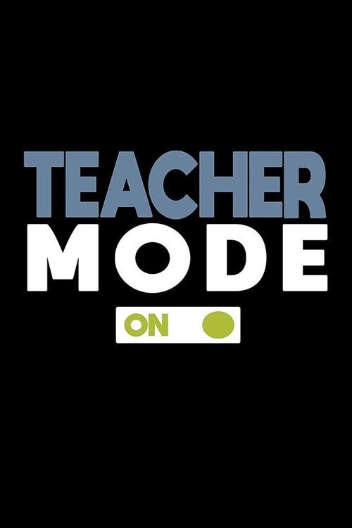 Teacher mode: On: Notebook - Journal - Diary - 110 Lined pages (Paperback)