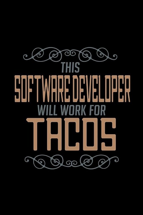 This software developre will work for tacos: Notebook - Journal - Diary - 110 Lined pages (Paperback)