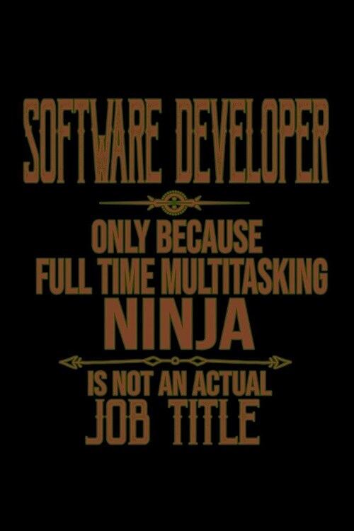 Software developer only because full time multitasking ninja is not an actual job title: Notebook - Journal - Diary - 110 Lined pages (Paperback)