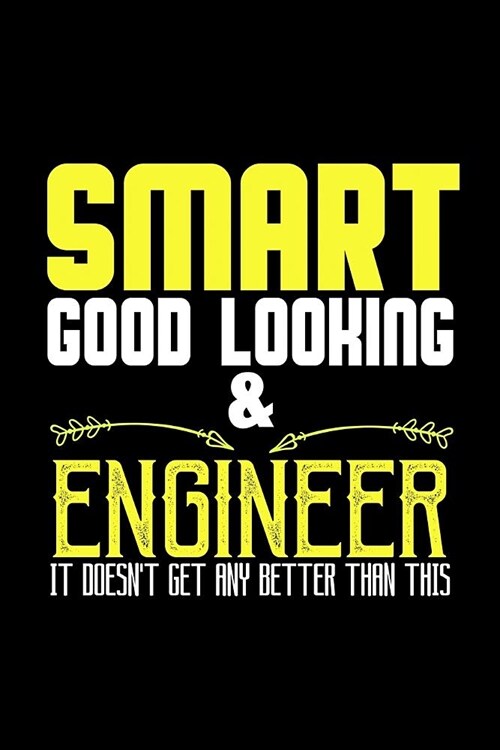 Smart, good-looking & engineer. It doesnt get any better than this: Notebook - Journal - Diary - 110 Lined pages (Paperback)