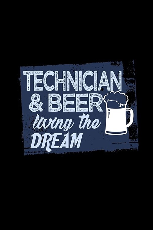 Technician & beer living the dream: Notebook - Journal - Diary - 110 Lined pages (Paperback)