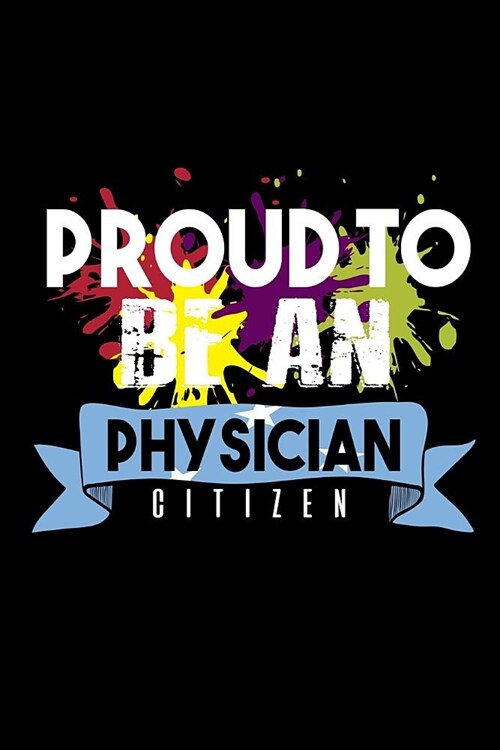 Proud to be a physician citizen: Notebook - Journal - Diary - 110 Lined pages (Paperback)