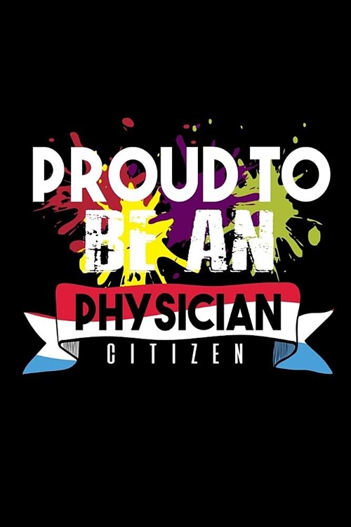 Proud to be a physician citizen: Notebook - Journal - Diary - 110 Lined pages (Paperback)