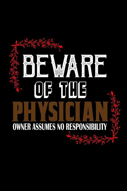 Beware of the physician. Owner assumes no responisibility: Notebook - Journal - Diary - 110 Lined pages (Paperback)