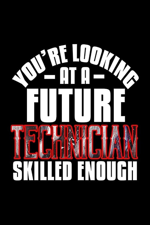 Youre looking at a Technician skilled enough: Notebook - Journal - Diary - 110 Lined pages (Paperback)
