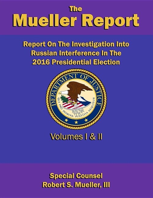 Report On The Investigation Into Russian Interference In The 2016 Presidential Election: Volumes I & II (Redacted version) (Paperback)