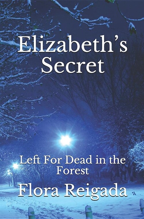 Elizabeths Secret: Left For Dead in the Forest (Paperback)