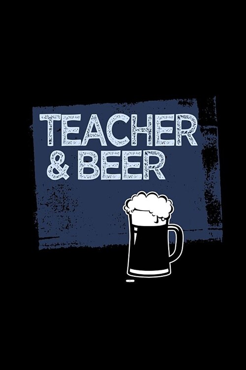 Teacher & Beer: Notebook - Journal - Diary - 110 Lined pages (Paperback)