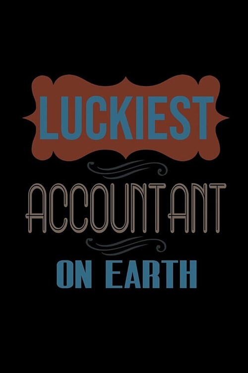 Luckiest accountant on earth: Notebook - Journal - Diary - 110 Lined pages (Paperback)