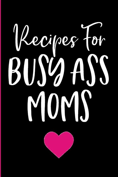 Recipes For Busy Ass Moms: Blank Recipe Book To Write In (Paperback)