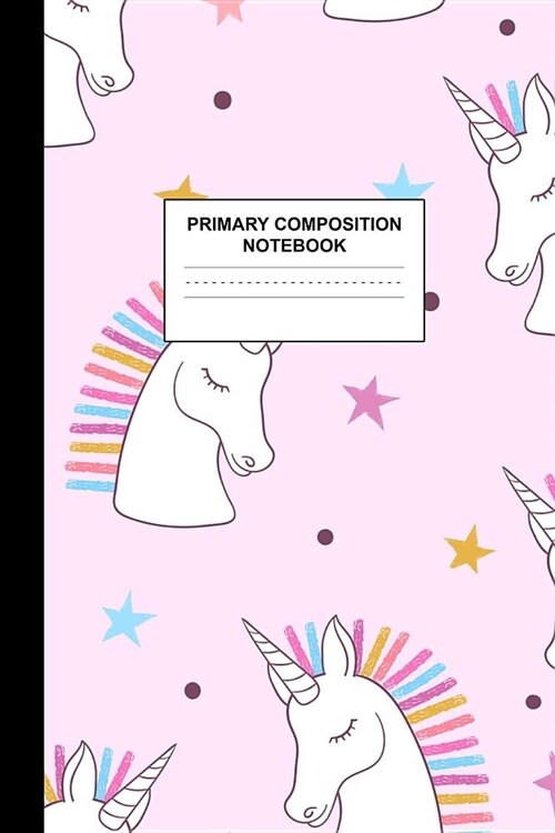 Primary Composition Notebook: Writing Journal for Grades K-2 Handwriting Practice Paper Sheets - Adorable Unicorn School Supplies for Girls, Kids an (Paperback)
