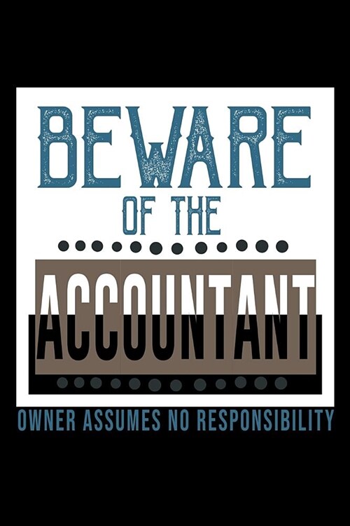 Beware of the accountant. Owner assumes no resposibility: Notebook - Journal - Diary - 110 Lined pages (Paperback)