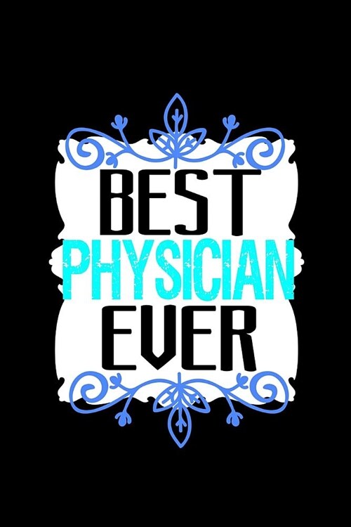 Best physician ever: Notebook - Journal - Diary - 110 Lined pages (Paperback)