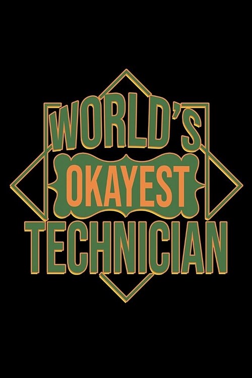 Worlds okayest Technician: Notebook - Journal - Diary - 110 Lined pages (Paperback)