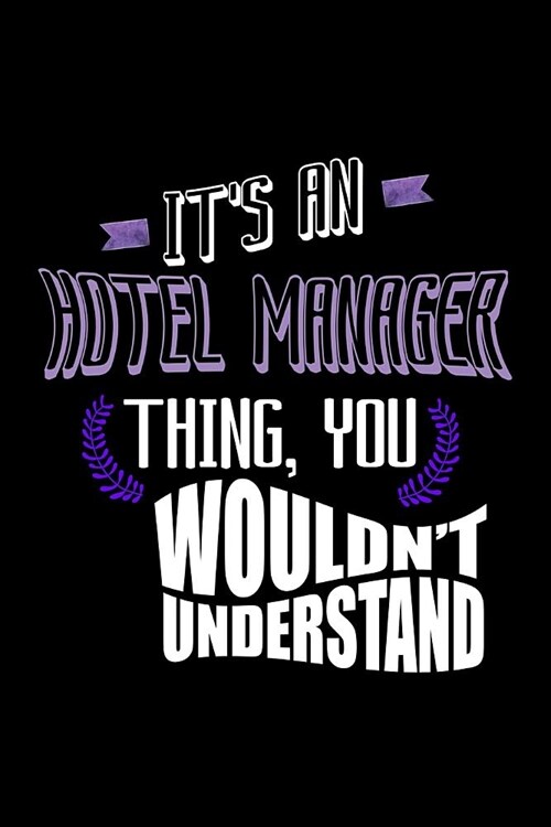 Its a hotel manager thing, you wouldnt understand: Notebook - Journal - Diary - 110 Lined pages (Paperback)