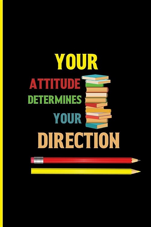 Your attitude determines your direction: back to school inspirational notebook journal for kids.Blank Lined notebook/Journal to write in (Paperback)