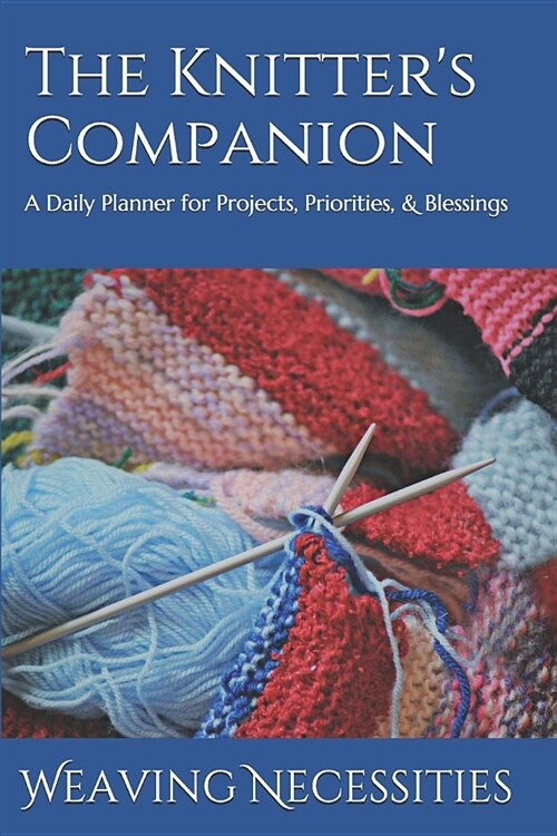 The Knitters Companion: A Daily Planner for Projects, Priorities, & Blessings (Paperback)