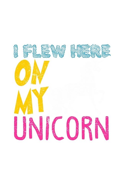 I Flew Here On My Unicorn: Personal Goals Tracker Journal (Paperback)
