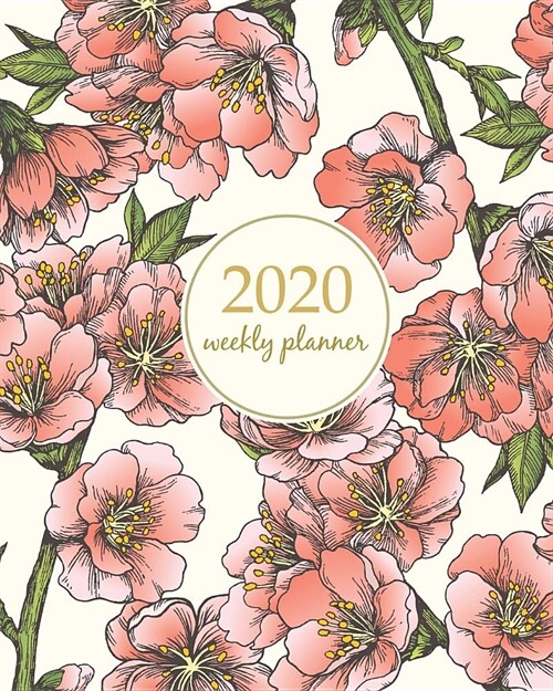 2020 Weekly Planner: Calendar Schedule Organizer Appointment Journal Notebook and Action day With Inspirational Quotes cute almond blossom (Paperback)