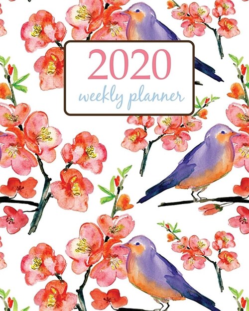 2020 Weekly Planner: Calendar Schedule Organizer Appointment Journal Notebook and Action day With Inspirational Quotes red flowers and bird (Paperback)