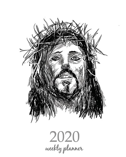 2020 Weekly Planner: Calendar Schedule Organizer Appointment Journal Notebook and Action day With Inspirational Quotes sketch of Jesus Chri (Paperback)