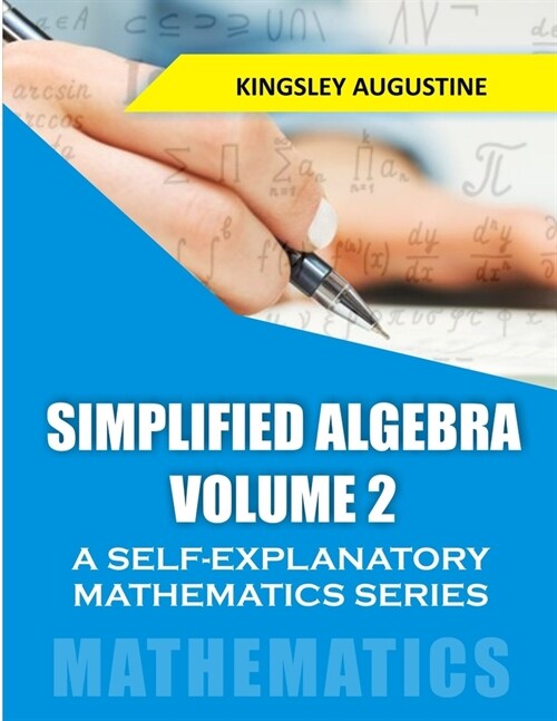 Simplified Algebra (Volume 2): A Self-Explanatory Mathematics Series (Paperback)