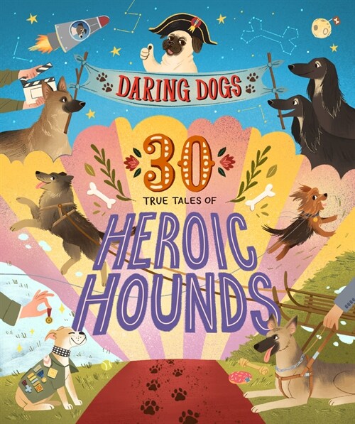 Daring Dogs: 30 True Tales of Heroic Hounds (Hardcover)