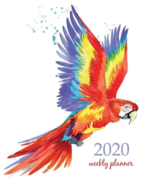 2020 Weekly Planner: Calendar Schedule Organizer Appointment Journal Notebook and Action day With Inspirational Quotes parrot birds in wate (Paperback)