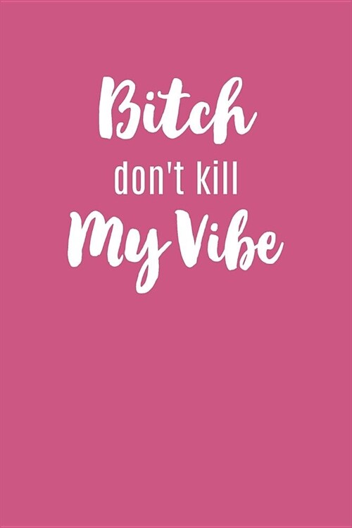 Bitch Dont Kill My Vibe: ToDo List Notebook Daily Tasks Journal, 6x9 Inch, 120 Pages (Paperback)