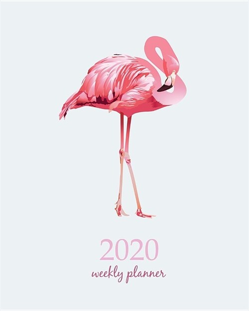 2020 Weekly Planner: Calendar Schedule Organizer Appointment Journal Notebook and Action day With Inspirational Quotes bird flamingos on wh (Paperback)