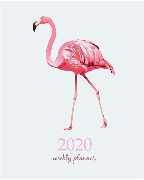 2020 Weekly Planner: Calendar Schedule Organizer Appointment Journal Notebook and Action day With Inspirational Quotes bird flamingos on wh (Paperback)