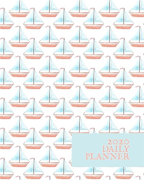 2020 Daily Planner: Baby Blue Ocean Sailboats - One Year - 365 Day Full Page a Day Schedule at a Glance - 1 Yr Weekly Monthly Overview - P (Paperback)