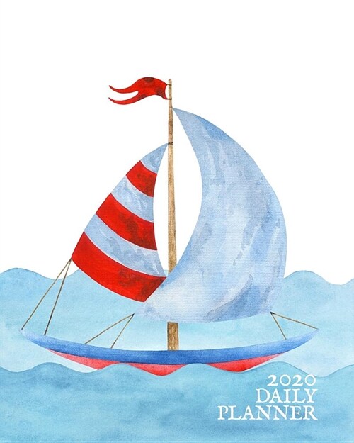 2020 Daily Planner: Beautiful Watercolor Sailboat Ocean Adventure - One Year - 365 Day Full Page a Day Schedule at a Glance - 1 Yr Weekly (Paperback)