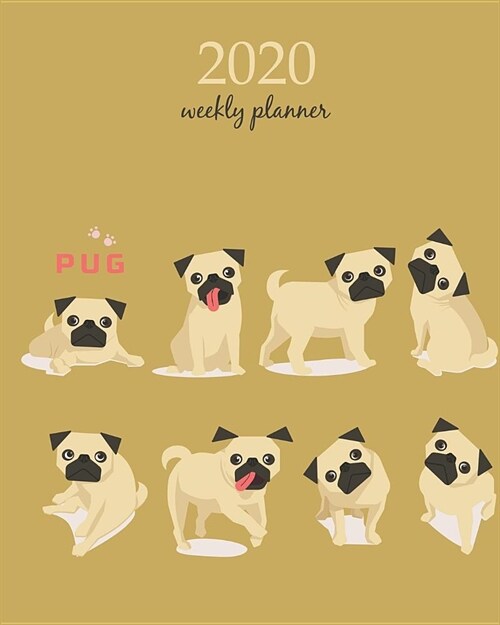 2020 Weekly Planner: Calendar Schedule Organizer Appointment Journal Notebook and Action day With Inspirational Quotes cute pug dog art des (Paperback)