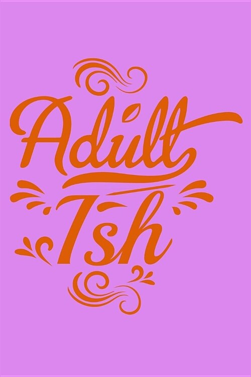 Adult Ish: Notebook (Paperback)