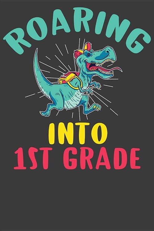 Roaring Into First Grade: First Day of Elementary School Dinosaur T-Rex Adventure Book (Paperback)