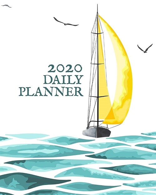 2020 Daily Planner: Sailboat Yacht Ocean Island Cruising - One Year - 365 Day Full Page a Day Schedule at a Glance - 1 Yr Weekly Monthly O (Paperback)