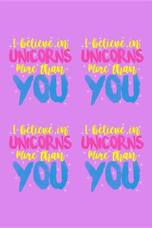 I Believe In Unicorns More Than You: Notebook (Paperback)