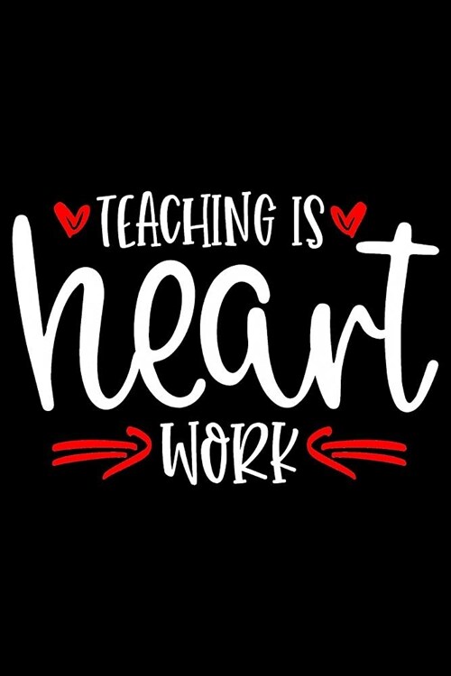 Teaching Is Heart Work: Bring Happiness and Positivity Into Your Day Self Care Journal (Paperback)