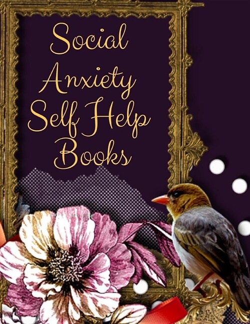 Social Anxiety Self Help Books: Ideal and Perfect Gift Social Anxiety Self Help Books - Best gift for Kids, You, Parent, Wife, Husband, Boyfriend, Gir (Paperback)