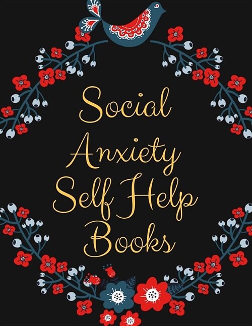 Social Anxiety Self Help Books: Ideal and Perfect Gift Social Anxiety Self Help Books - Best gift for Kids, You, Parent, Wife, Husband, Boyfriend, Gir (Paperback)