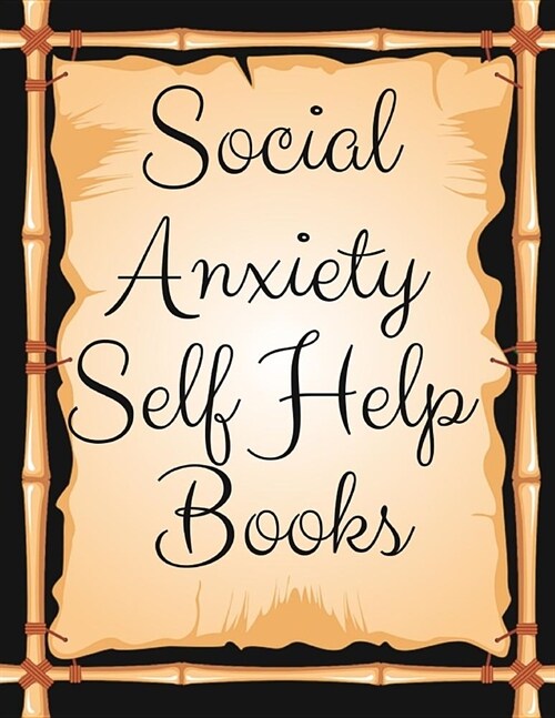 Social Anxiety Self Help Books: Ideal and Perfect Gift Social Anxiety Self Help Books Best gift for Kids, You, Parent, Wife, Husband, Boyfriend, Girlf (Paperback)