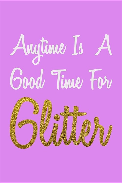 Anytime Is A Good Time For Glitter: Personal Goals Tracker Journal (Paperback)