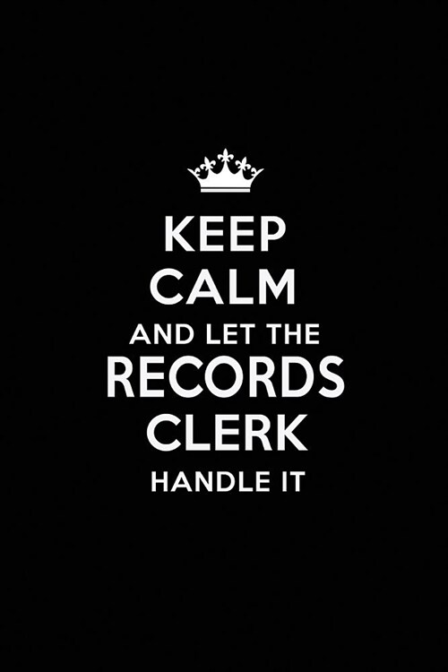 Keep Calm and Let the Records Clerk Handle It: Blank Lined Records Clerk Journal Notebook Diary as a Perfect Birthday, Appreciation day, Business, Tha (Paperback)